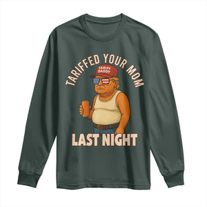 Funny Trump Tariff Daddy Long Sleeve Shirt Tariffed Your Mom Last Night Political Humor TS02 Dark Forest Green Print Your Wear