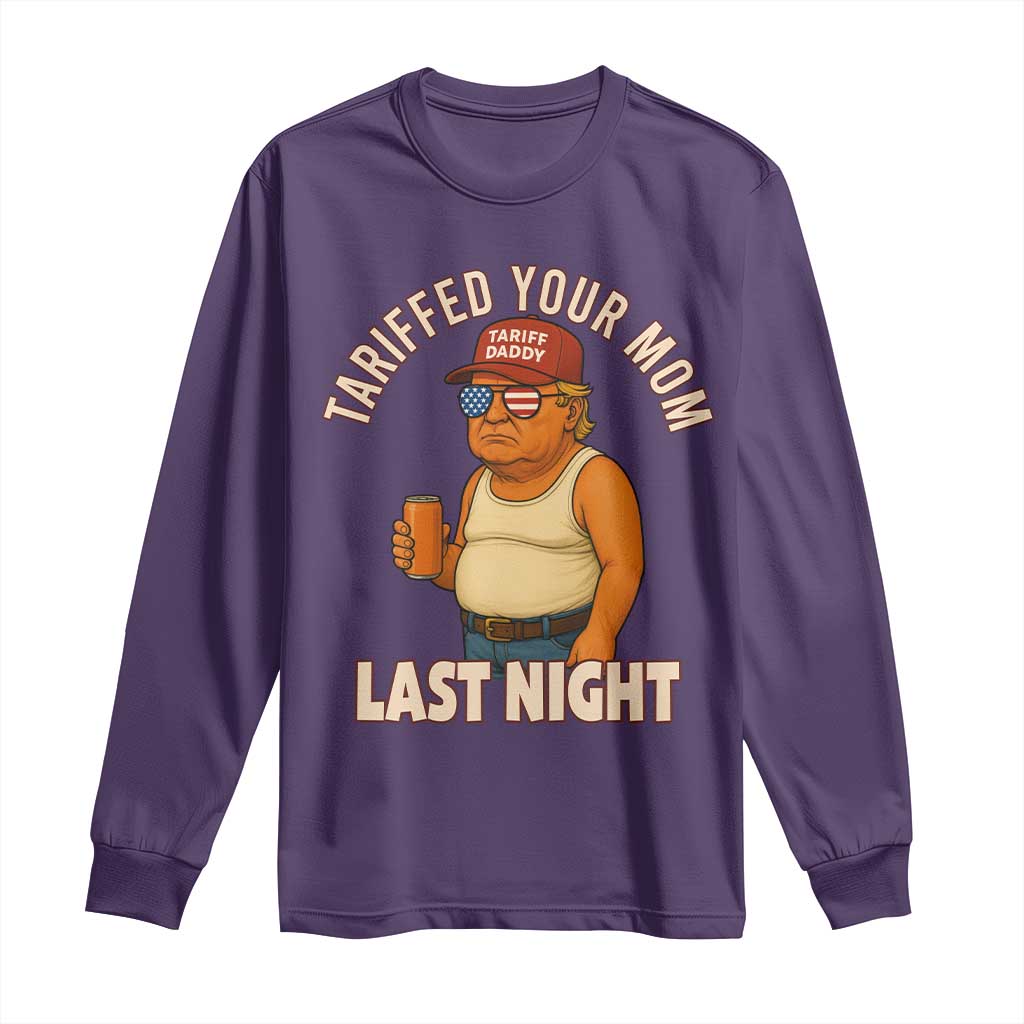 Funny Trump Tariff Daddy Long Sleeve Shirt Tariffed Your Mom Last Night Political Humor TS02 Purple Print Your Wear