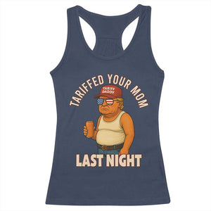 Funny Trump Tariff Daddy Racerback Tank Top Tariffed Your Mom Last Night Political Humor TS02 Navy Print Your Wear