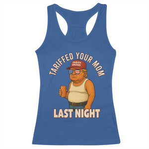Funny Trump Tariff Daddy Racerback Tank Top Tariffed Your Mom Last Night Political Humor TS02 Royal Blue Print Your Wear
