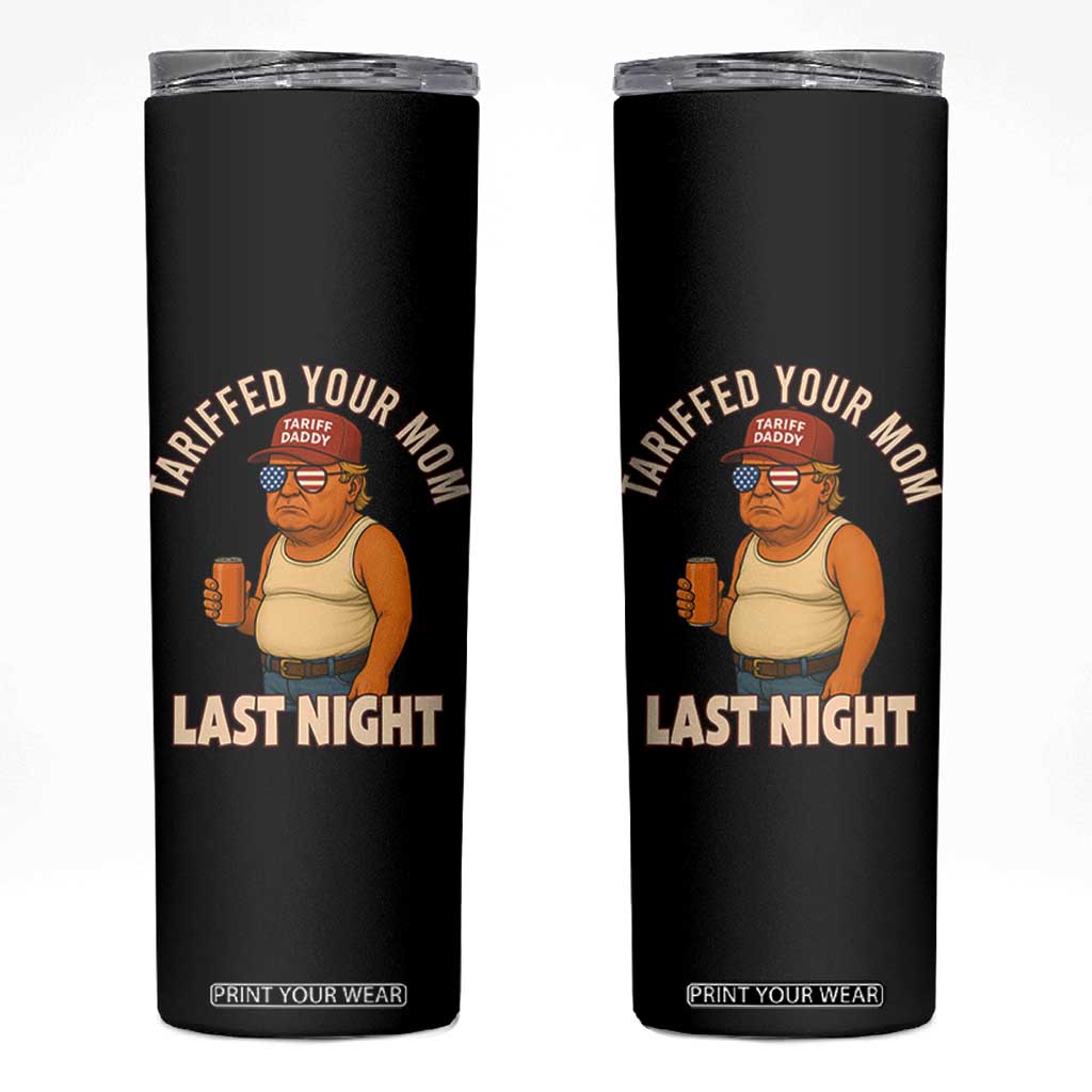 Funny Trump Tariff Daddy Skinny Tumbler Tariffed Your Mom Last Night Political Humor TS02 Black Print Your Wear