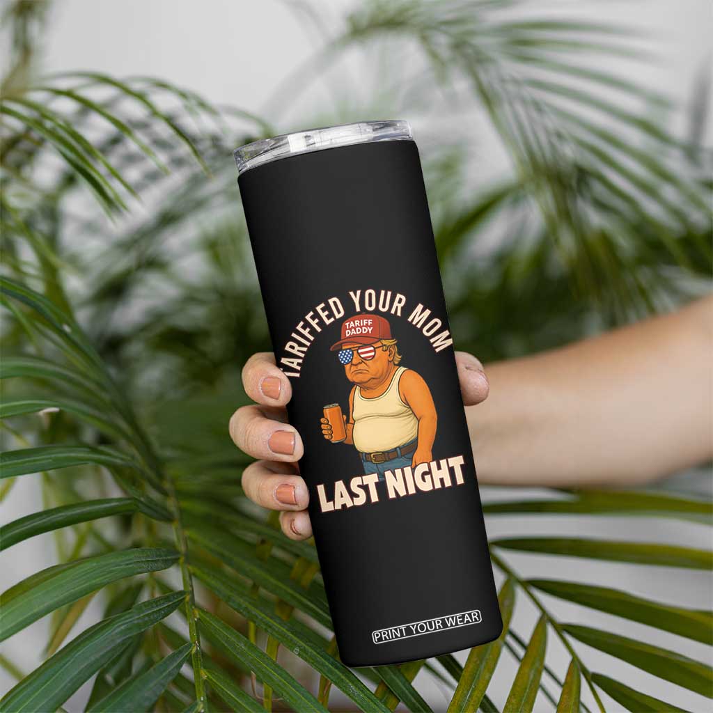 Funny Trump Tariff Daddy Skinny Tumbler Tariffed Your Mom Last Night Political Humor TS02 Print Your Wear