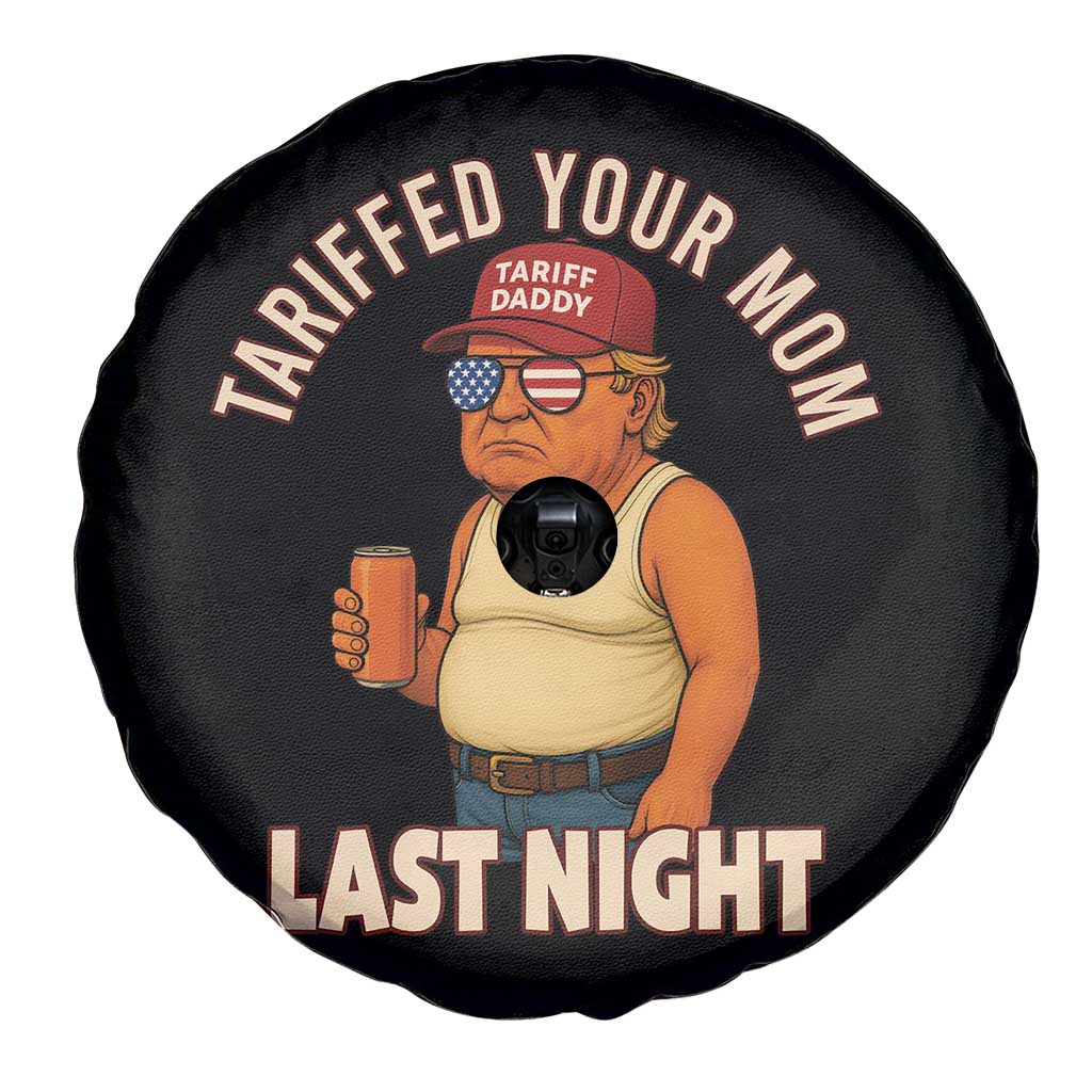 Funny Trump Tariff Daddy Spare Tire Cover Tariffed Your Mom Last Night Political Humor TS02 Print Your Wear
