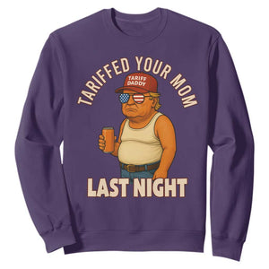 Funny Trump Tariff Daddy Sweatshirt Tariffed Your Mom Last Night Political Humor TS02 Purple Print Your Wear