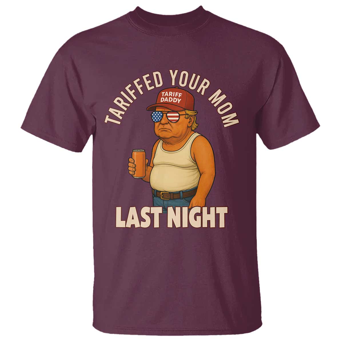 Funny Trump Tariff Daddy T Shirt Tariffed Your Mom Last Night Political Humor TS02 Maroon Print Your Wear