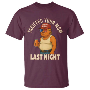 Funny Trump Tariff Daddy T Shirt Tariffed Your Mom Last Night Political Humor TS02 Maroon Print Your Wear