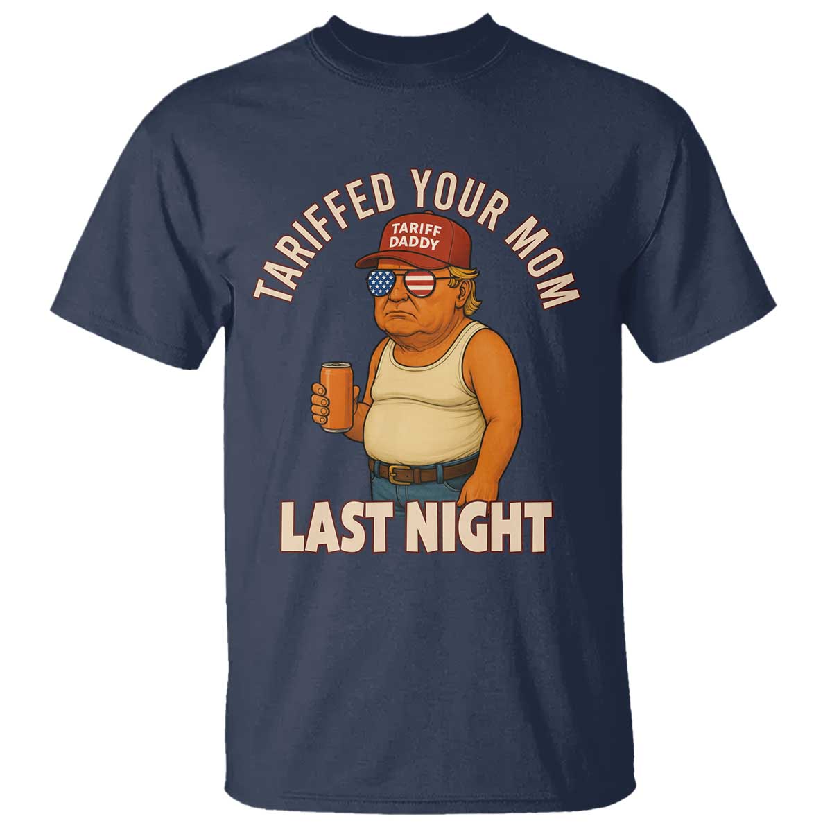 Funny Trump Tariff Daddy T Shirt Tariffed Your Mom Last Night Political Humor TS02 Navy Print Your Wear