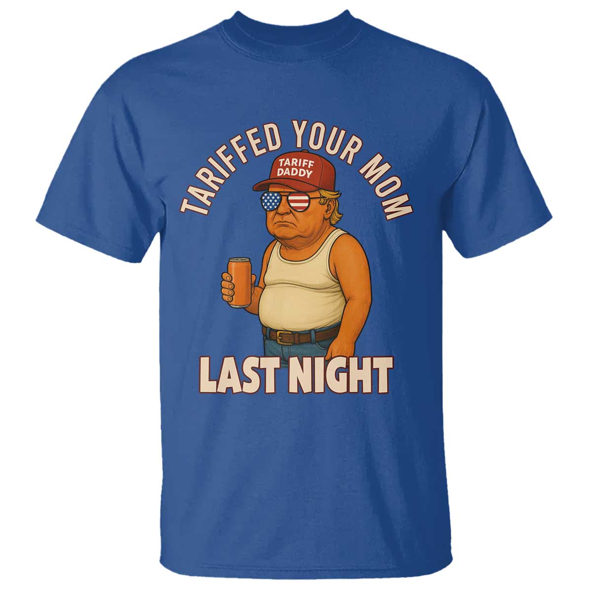 Funny Trump Tariff Daddy T Shirt Tariffed Your Mom Last Night Political Humor TS02 Royal Blue Print Your Wear