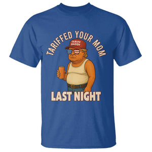Funny Trump Tariff Daddy T Shirt Tariffed Your Mom Last Night Political Humor TS02 Royal Blue Print Your Wear