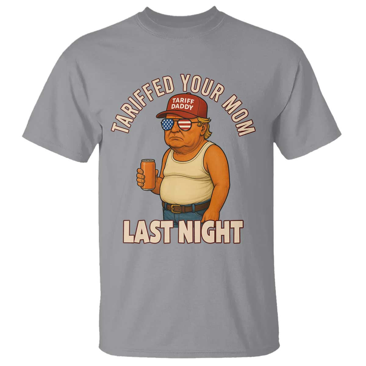Funny Trump Tariff Daddy T Shirt Tariffed Your Mom Last Night Political Humor TS02 Sport Gray Print Your Wear