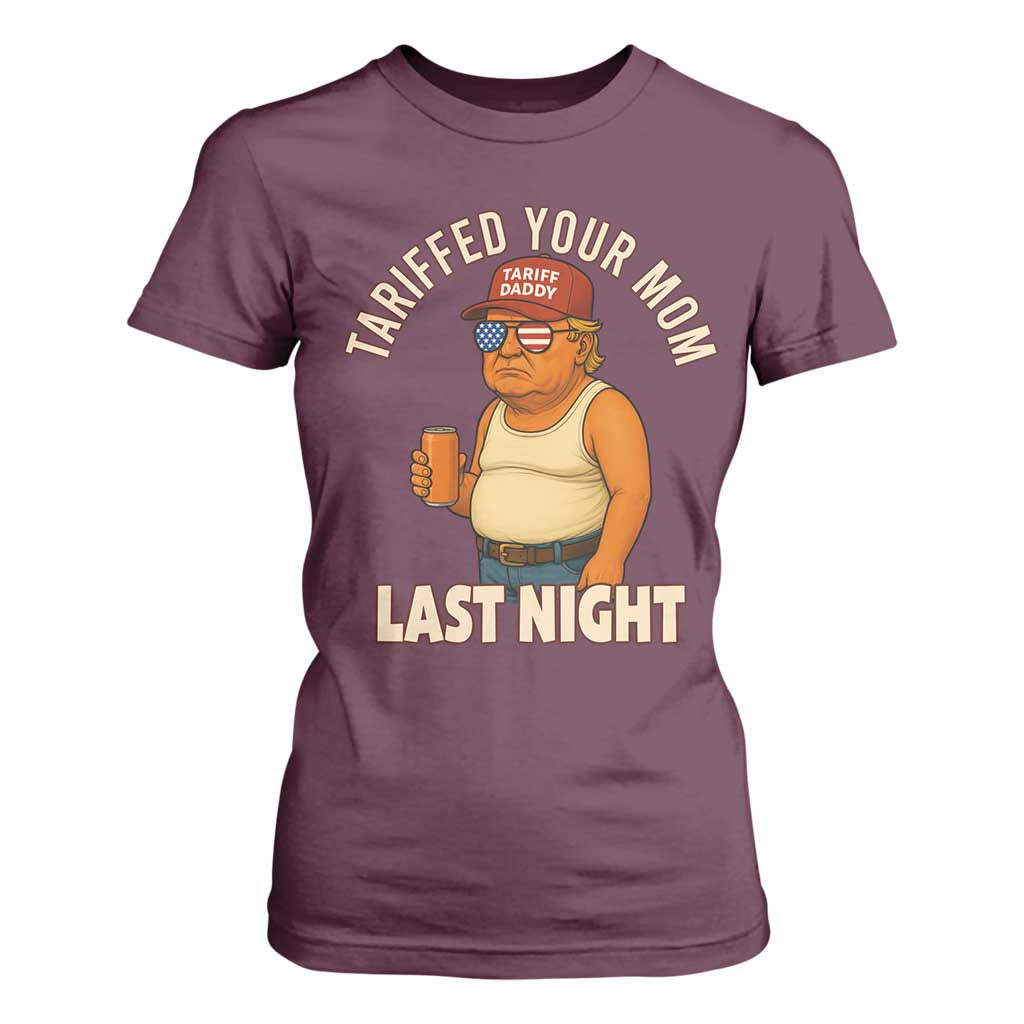 Funny Trump Tariff Daddy T Shirt For Women Tariffed Your Mom Last Night Political Humor TS02 Maroon Print Your Wear