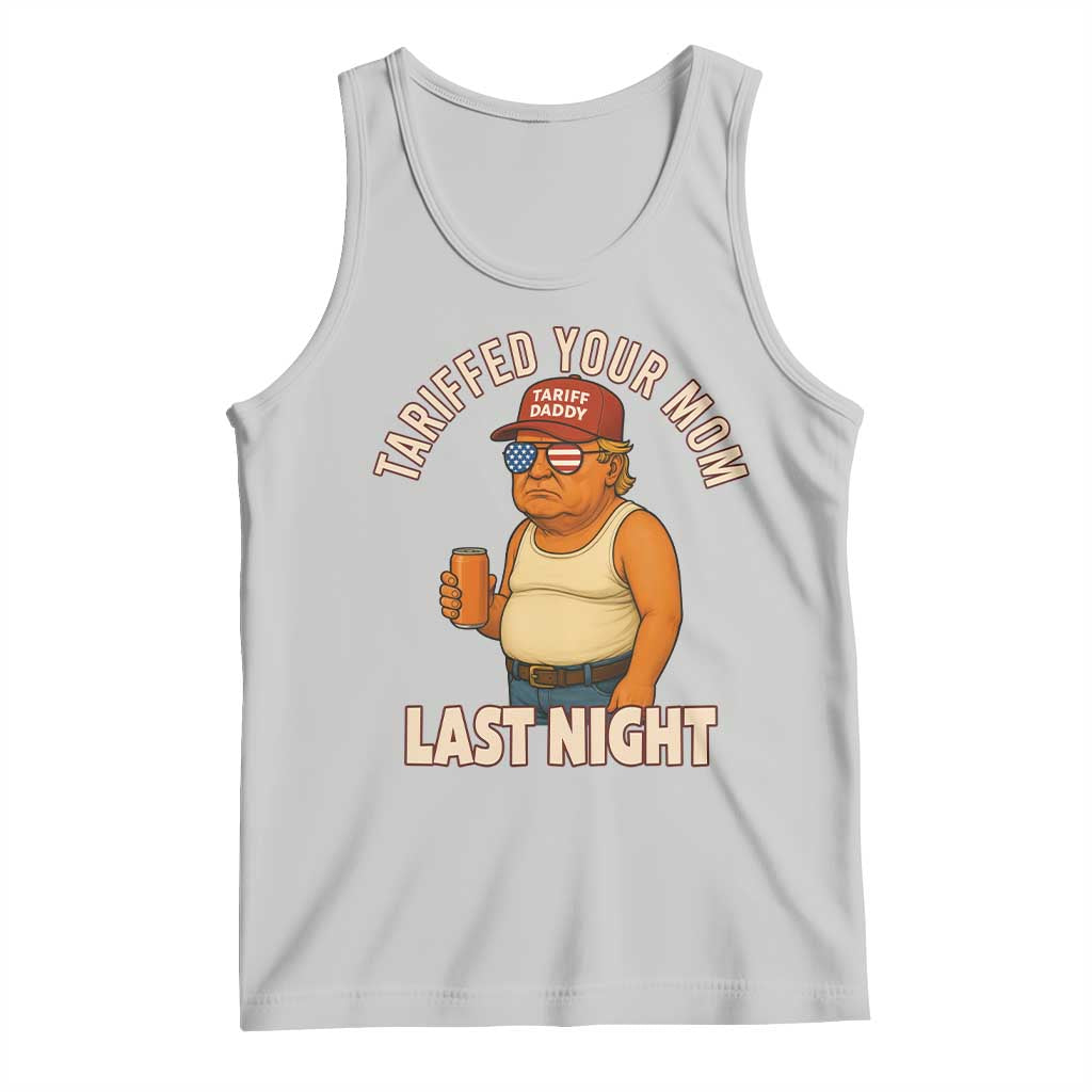 Funny Trump Tariff Daddy Tank Top Tariffed Your Mom Last Night Political Humor TS02 Ash Print Your Wear