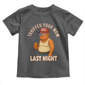 Funny Trump Tariff Daddy Toddler T Shirt Tariffed Your Mom Last Night Political Humor TS02 Dark Heather Print Your Wear