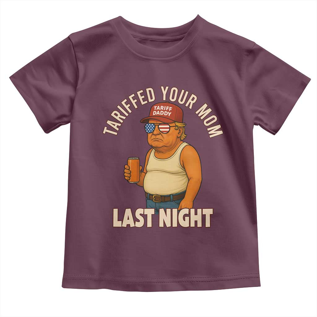 Funny Trump Tariff Daddy Toddler T Shirt Tariffed Your Mom Last Night Political Humor TS02 Maroon Print Your Wear