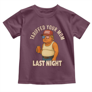 Funny Trump Tariff Daddy Toddler T Shirt Tariffed Your Mom Last Night Political Humor TS02 Maroon Print Your Wear