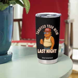 Funny Trump Tariff Daddy Tumbler Cup Tariffed Your Mom Last Night Political Humor TS02 Print Your Wear