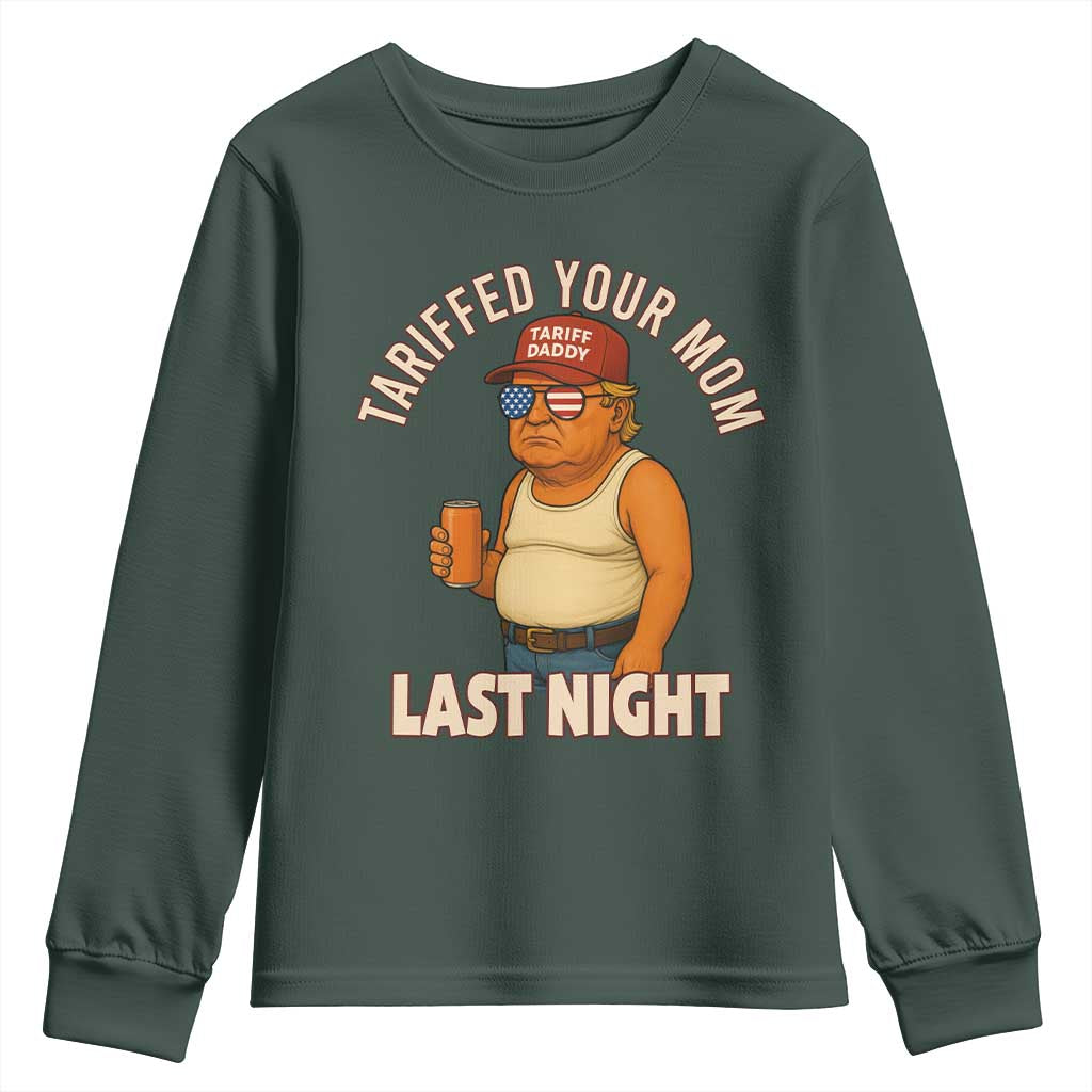 Funny Trump Tariff Daddy Youth Sweatshirt Tariffed Your Mom Last Night Political Humor TS02 Dark Forest Green Print Your Wear