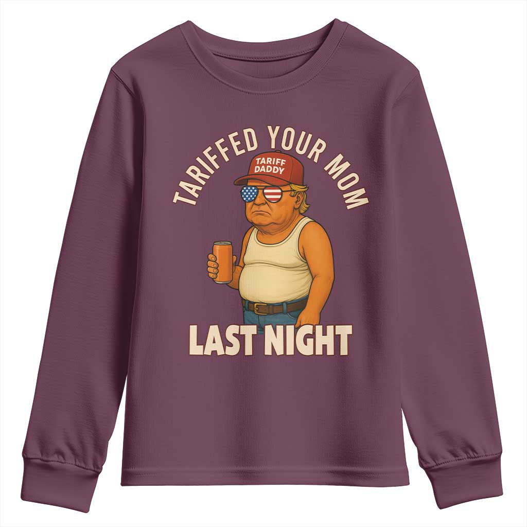 Funny Trump Tariff Daddy Youth Sweatshirt Tariffed Your Mom Last Night Political Humor TS02 Maroon Print Your Wear