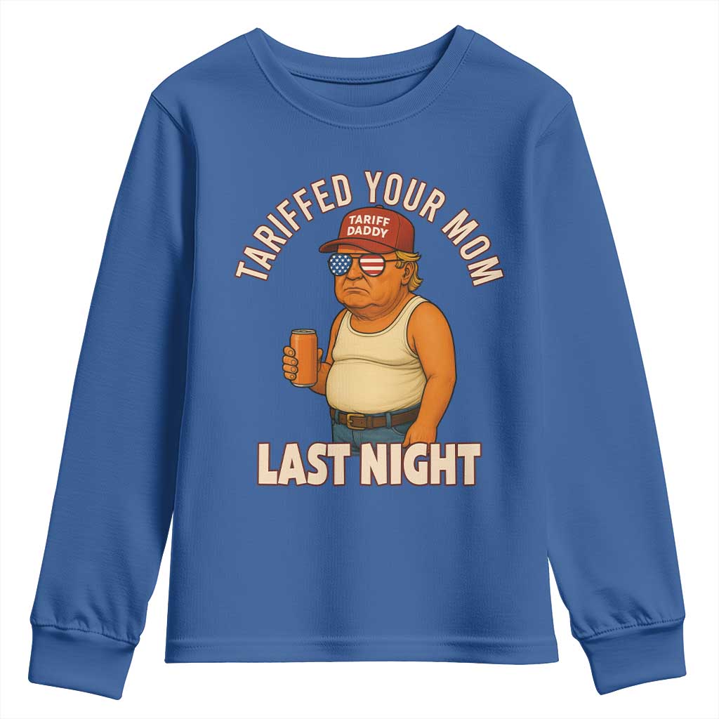 Funny Trump Tariff Daddy Youth Sweatshirt Tariffed Your Mom Last Night Political Humor TS02 Royal Blue Print Your Wear