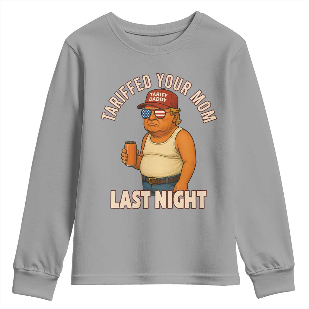 Funny Trump Tariff Daddy Youth Sweatshirt Tariffed Your Mom Last Night Political Humor TS02 Sport Gray Print Your Wear