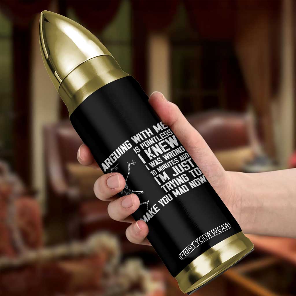 Funny Skeleton Sarcastic Bullet Tumbler Arguing With Me Is Pointless Smartmouths TS02 Print Your Wear
