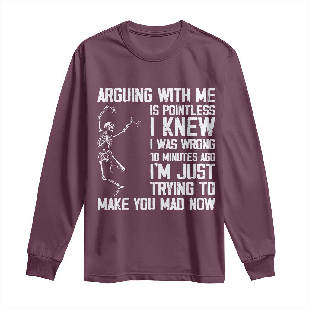 Funny Skeleton Sarcastic Long Sleeve Shirt Arguing With Me Is Pointless Smartmouths TS02 Maroon Print Your Wear