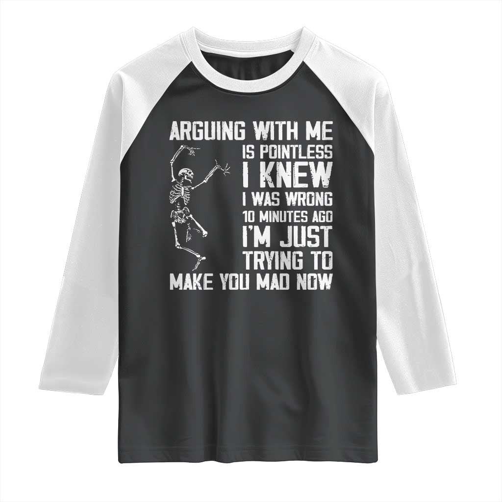 Funny Skeleton Sarcastic Raglan Shirt Arguing With Me Is Pointless Smartmouths TS02 Black White Print Your Wear