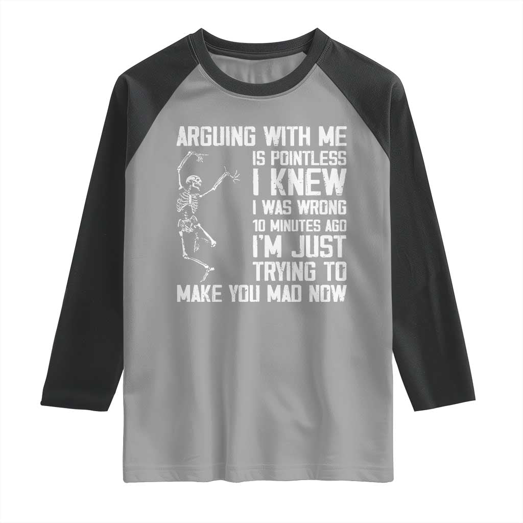 Funny Skeleton Sarcastic Raglan Shirt Arguing With Me Is Pointless Smartmouths TS02 Sport Gray Black Print Your Wear