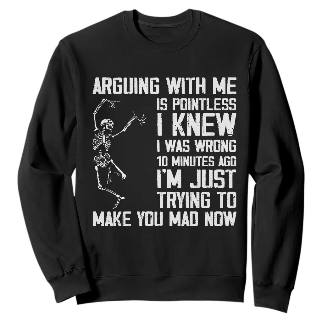 Funny Skeleton Sarcastic Sweatshirt Arguing With Me Is Pointless Smartmouths TS02 Black Print Your Wear