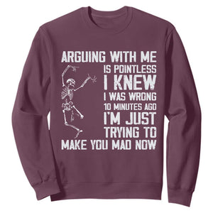 Funny Skeleton Sarcastic Sweatshirt Arguing With Me Is Pointless Smartmouths TS02 Maroon Print Your Wear