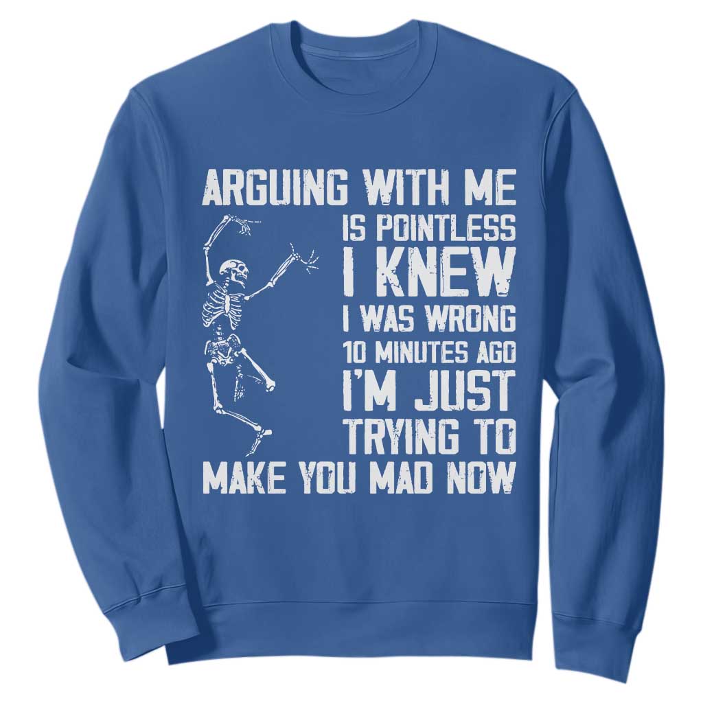 Funny Skeleton Sarcastic Sweatshirt Arguing With Me Is Pointless Smartmouths TS02 Royal Blue Print Your Wear