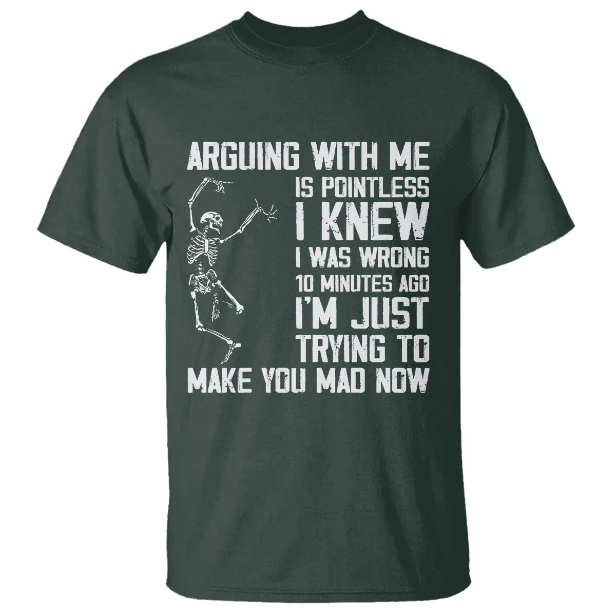Funny Skeleton Sarcastic T Shirt Arguing With Me Is Pointless Smartmouths TS02 Dark Forest Green Print Your Wear