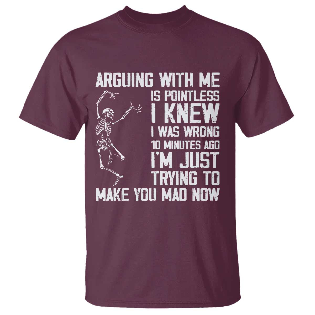 Funny Skeleton Sarcastic T Shirt Arguing With Me Is Pointless Smartmouths TS02 Maroon Print Your Wear