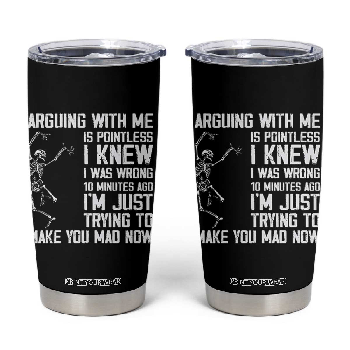 Funny Skeleton Sarcastic Tumbler Cup Arguing With Me Is Pointless Smartmouths TS02 Black Print Your Wear