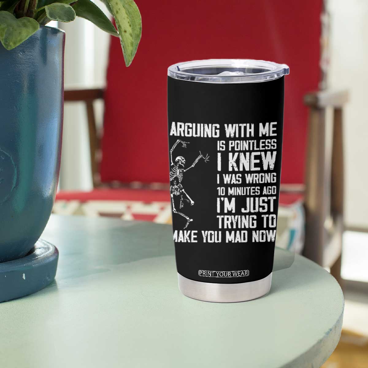 Funny Skeleton Sarcastic Tumbler Cup Arguing With Me Is Pointless Smartmouths TS02 Print Your Wear