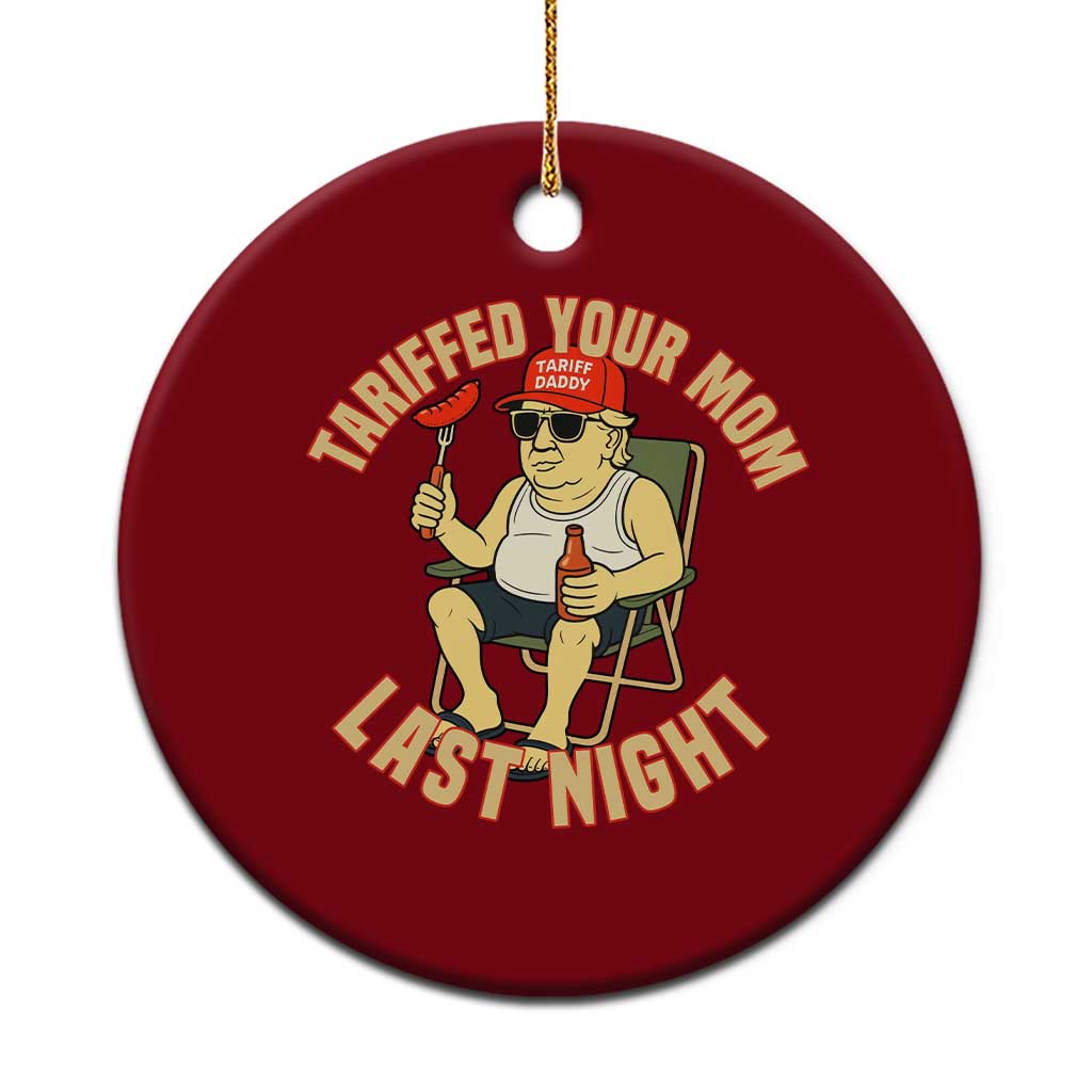 Funny Trump Tariff Daddy BBQ Ceramic Ornament Tariffed Your Mom Last Night Political Cookout Meme TS02 1pc Red Print Your Wear