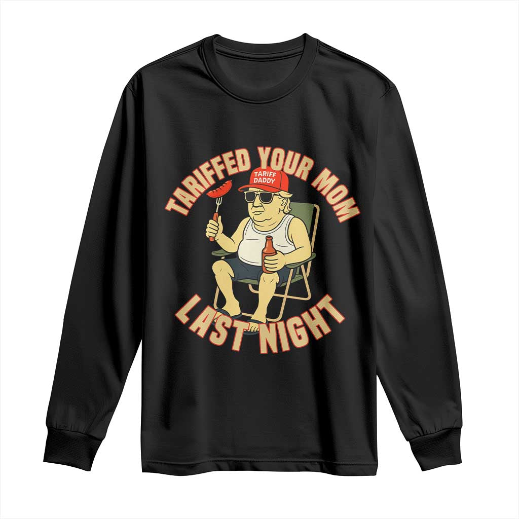 Funny Trump Tariff Daddy BBQ Long Sleeve Shirt Tariffed Your Mom Last Night Political Cookout Meme TS02 Black Print Your Wear