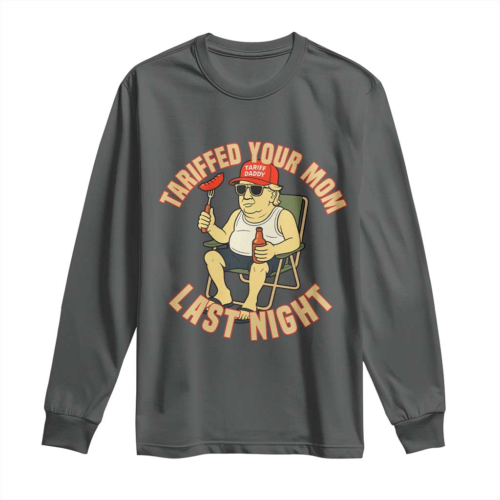 Funny Trump Tariff Daddy BBQ Long Sleeve Shirt Tariffed Your Mom Last Night Political Cookout Meme TS02 Dark Heather Print Your Wear