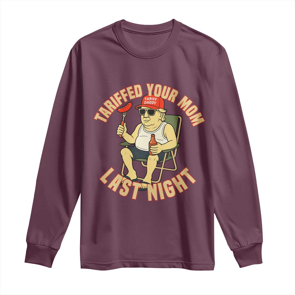Funny Trump Tariff Daddy BBQ Long Sleeve Shirt Tariffed Your Mom Last Night Political Cookout Meme TS02 Maroon Print Your Wear