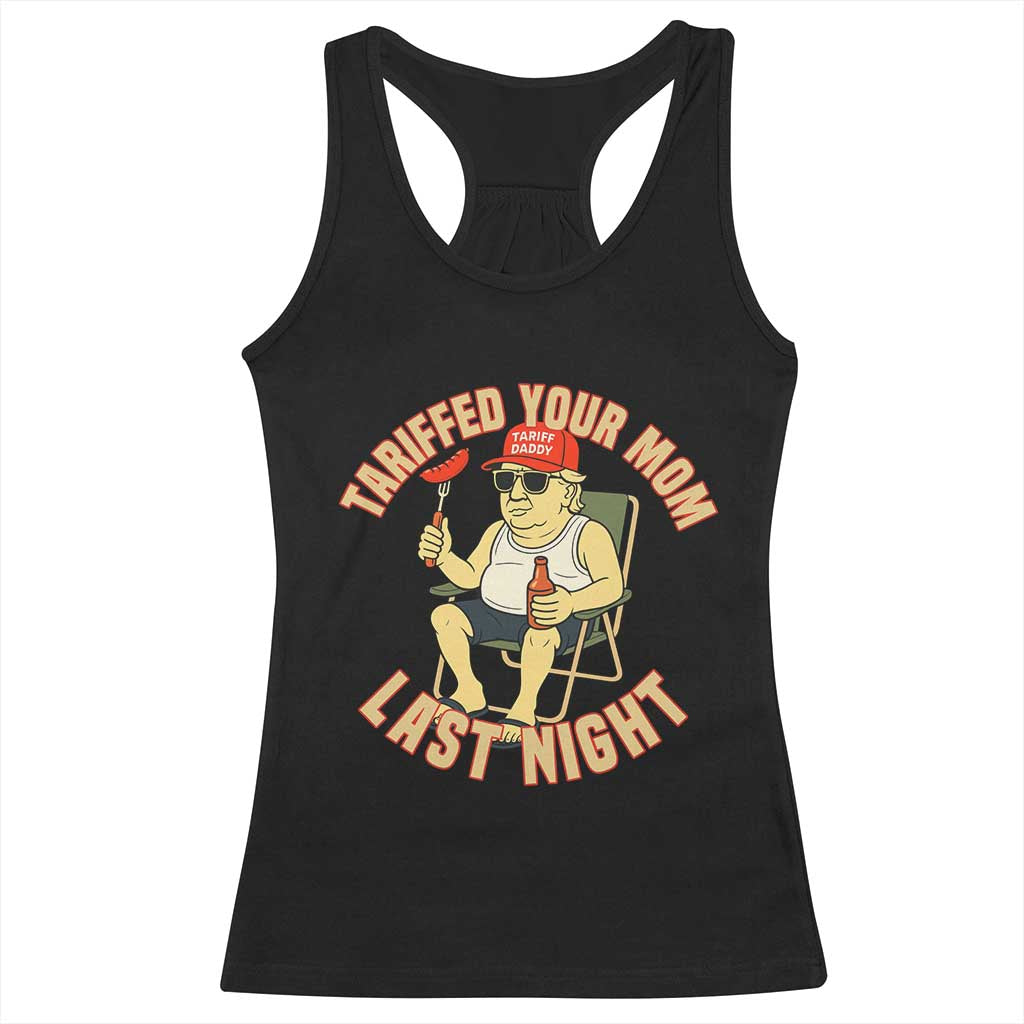 Funny Trump Tariff Daddy BBQ Racerback Tank Top Tariffed Your Mom Last Night Political Cookout Meme TS02 Black Print Your Wear