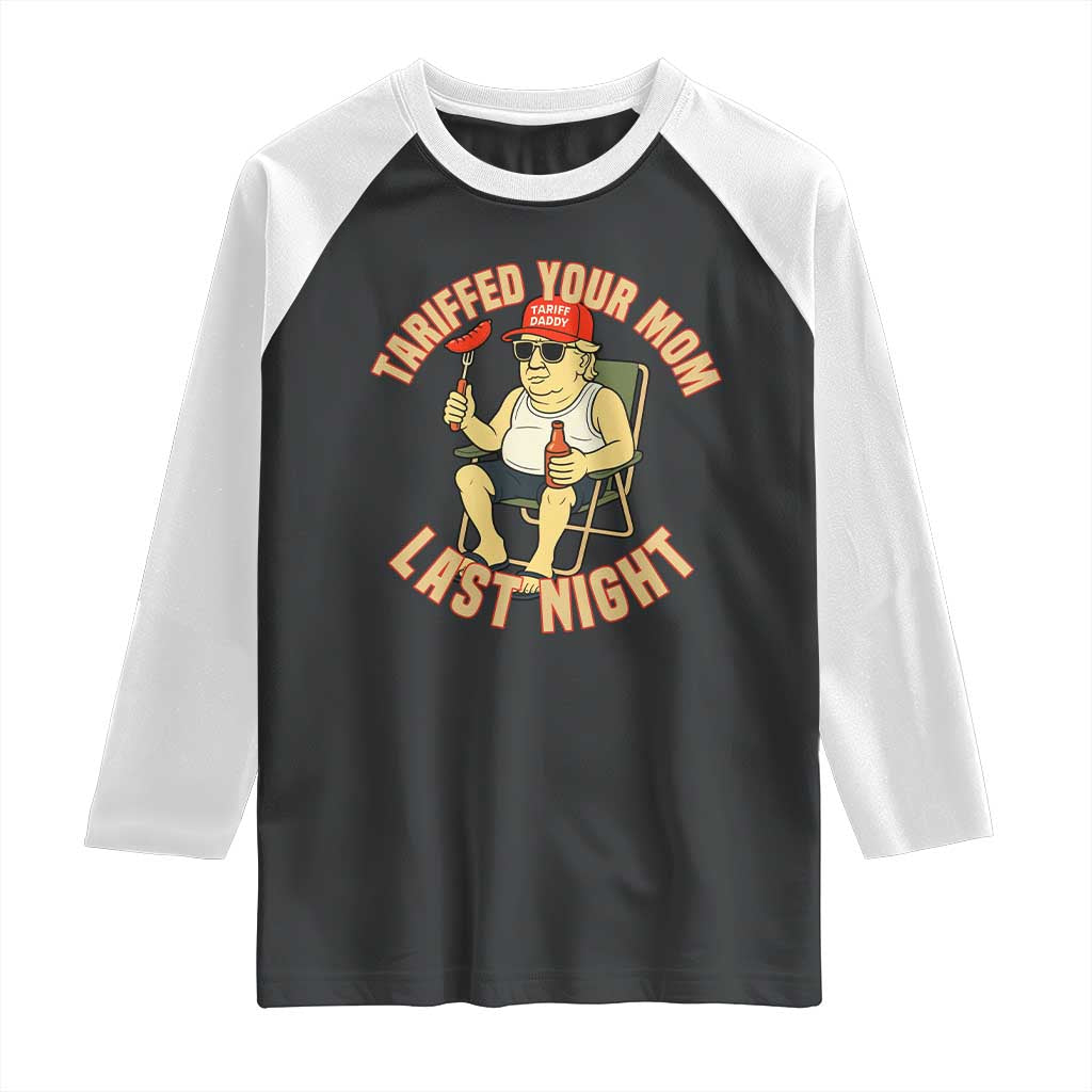 Funny Trump Tariff Daddy BBQ Raglan Shirt Tariffed Your Mom Last Night Political Cookout Meme TS02 Black White Print Your Wear