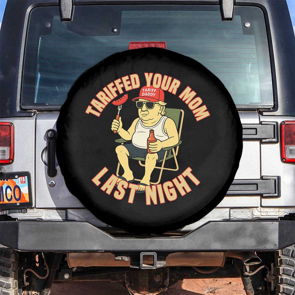 Funny Trump Tariff Daddy BBQ Spare Tire Cover Tariffed Your Mom Last Night Political Cookout Meme TS02 No hole Black Print Your Wear