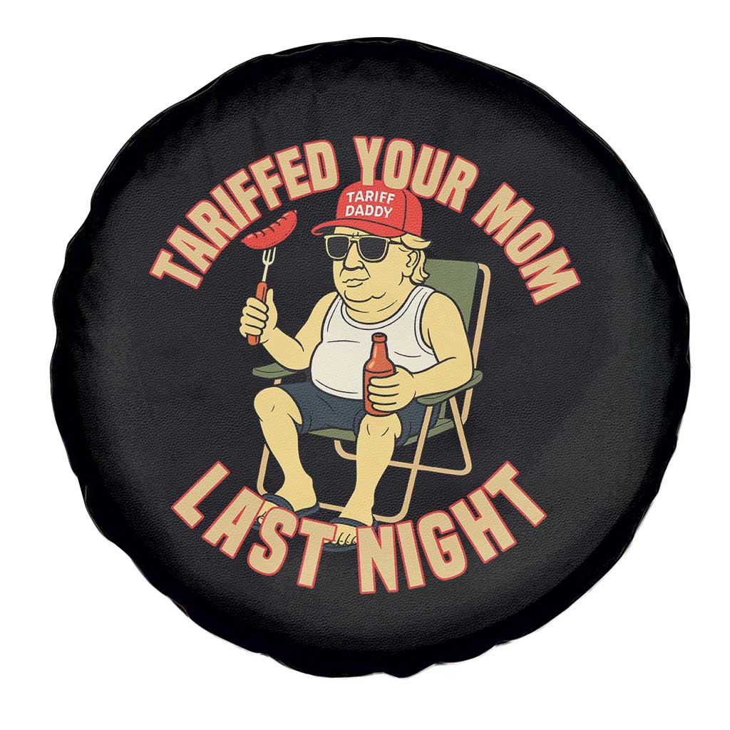 Funny Trump Tariff Daddy BBQ Spare Tire Cover Tariffed Your Mom Last Night Political Cookout Meme TS02 Print Your Wear