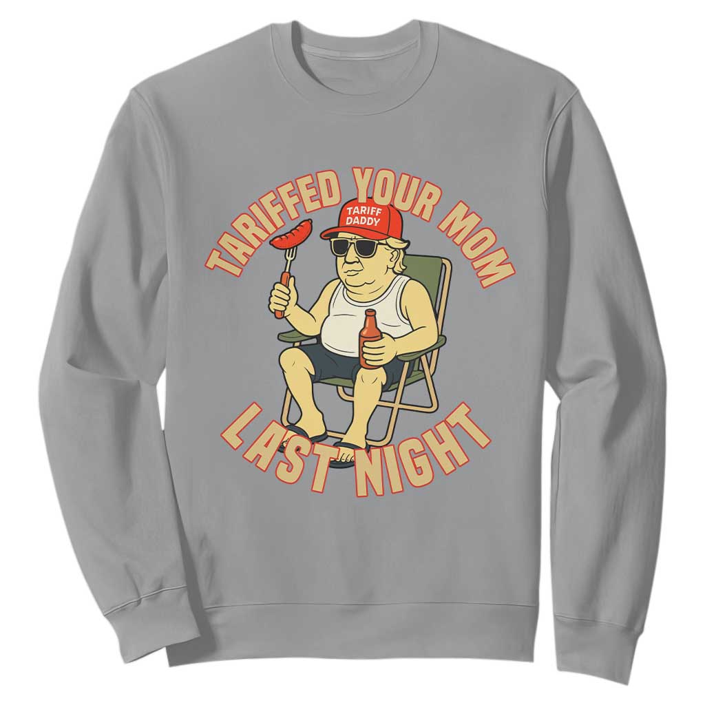 Funny Trump Tariff Daddy BBQ Sweatshirt Tariffed Your Mom Last Night Political Cookout Meme TS02 Sport Gray Print Your Wear