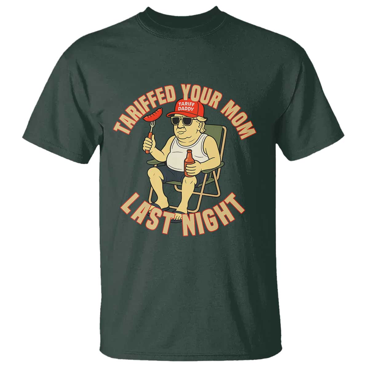 Funny Trump Tariff Daddy BBQ T Shirt Tariffed Your Mom Last Night Political Cookout Meme TS02 Dark Forest Green Print Your Wear