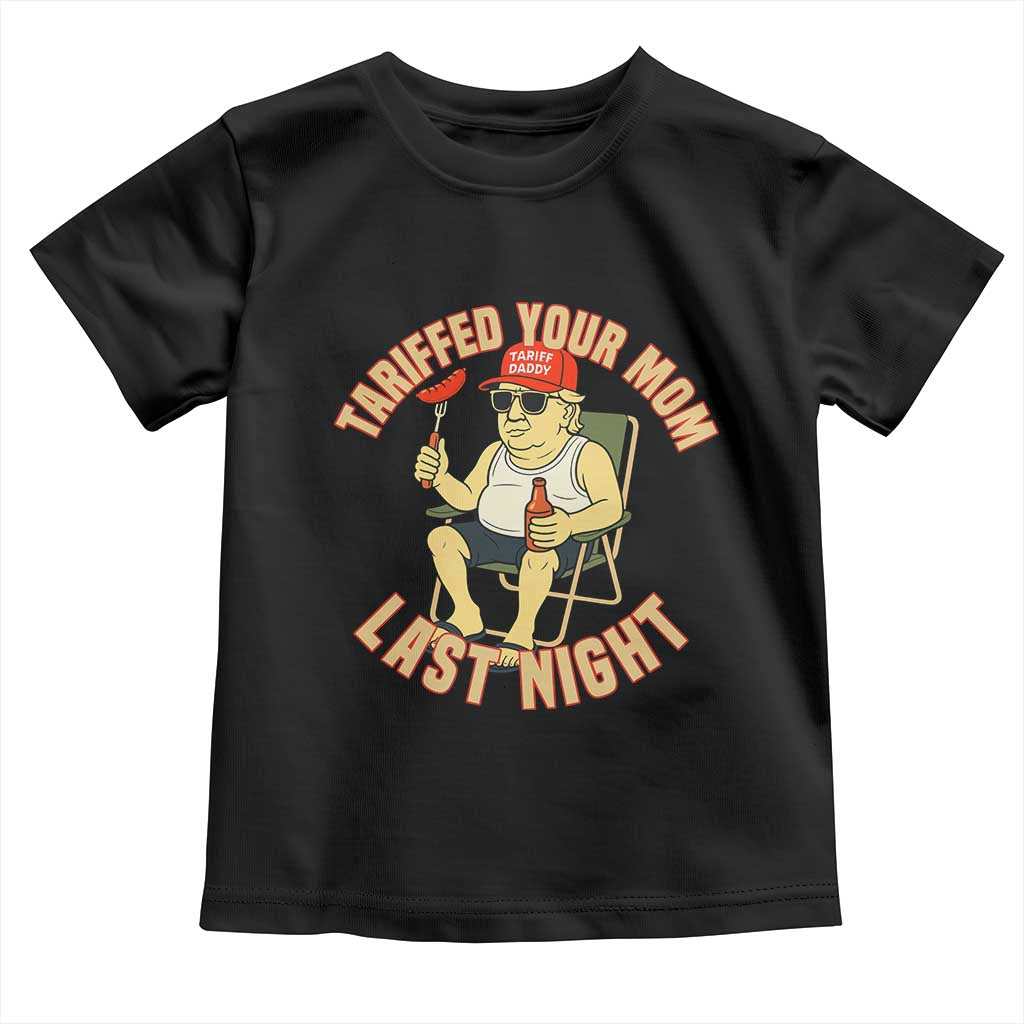 Funny Trump Tariff Daddy BBQ Toddler T Shirt Tariffed Your Mom Last Night Political Cookout Meme TS02 Black Print Your Wear