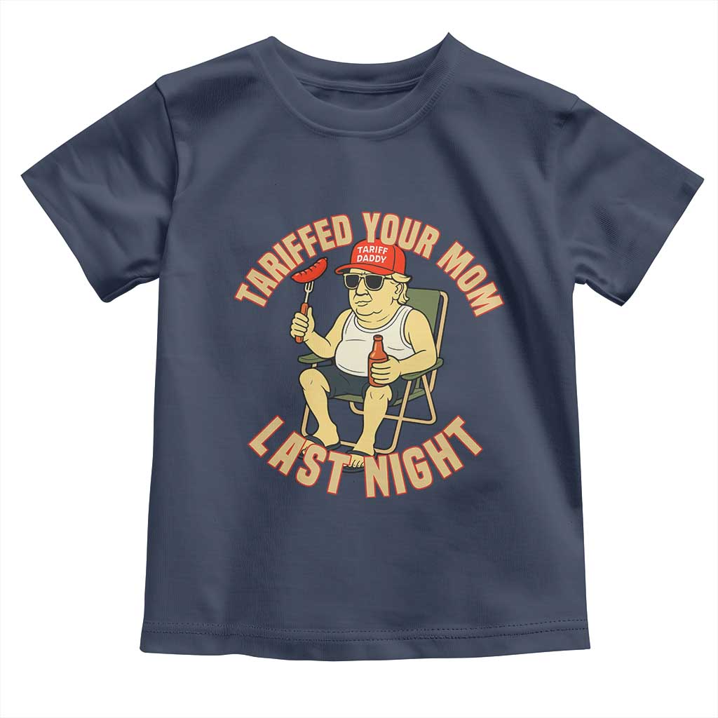 Funny Trump Tariff Daddy BBQ Toddler T Shirt Tariffed Your Mom Last Night Political Cookout Meme TS02 Navy Print Your Wear