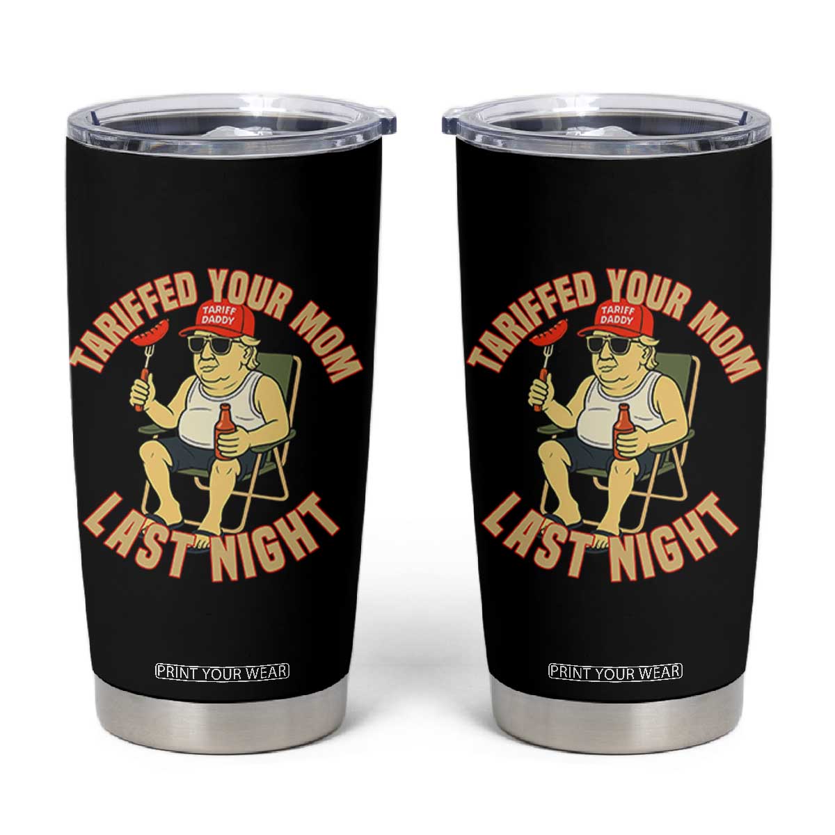 Funny Trump Tariff Daddy BBQ Tumbler Cup Tariffed Your Mom Last Night Political Cookout Meme TS02 Black Print Your Wear