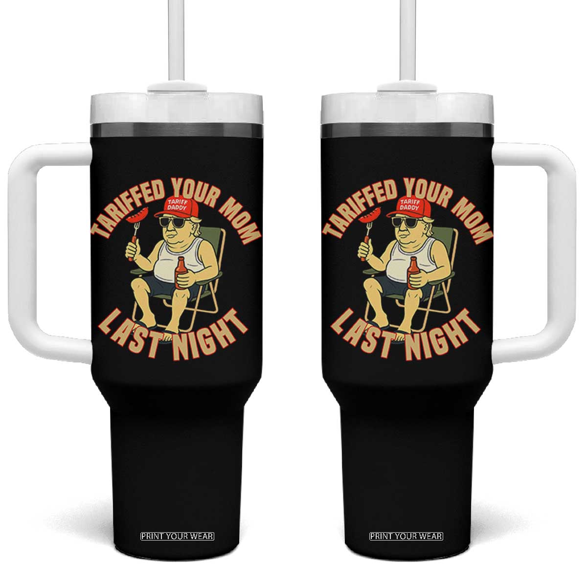 Funny Trump Tariff Daddy BBQ Tumbler With Handle Tariffed Your Mom Last Night Political Cookout Meme TS02 One Size: 40 oz Black Print Your Wear