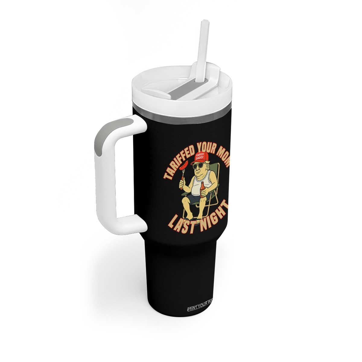 Funny Trump Tariff Daddy BBQ Tumbler With Handle Tariffed Your Mom Last Night Political Cookout Meme TS02 Print Your Wear